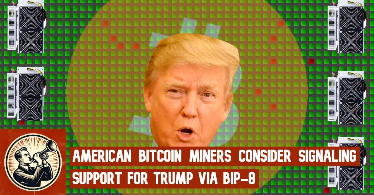 American Bitcoin Miners Consider Signaling Support For Trump Via BIP-8