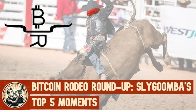 Bitcoin Rodeo Round-Up: SlyGoomba's Top 5 Moments