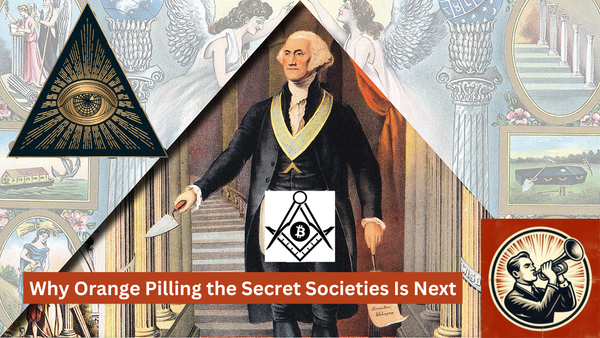 Politicians Are The Minor Leagues, Why Orange Pilling the Secret Societies Is Next