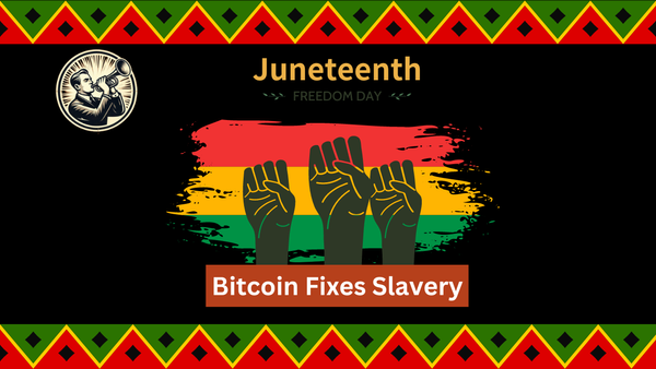 Celebrating Juneteenth And Remembering How Bitcoin Fixes This